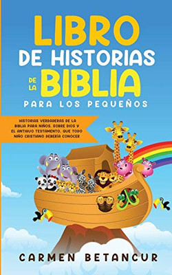 Libro de Historias de la Biblia Para Los Pequeños: Historias verdaderas de la biblia para niños, sobre Dios y el Antiguo Testamento, que todo niño cristiano debería conocer (Spanish Edition)