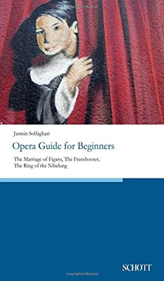 Opera Guide for Beginners: The Marriage of Figaro, The Freeshooter, The Ring of the Nibelung