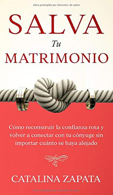 Salva tu matrimonio: Cómo reconstruir la confianza rota y volver a conectar con tu cónyuge sin importar cuánto se haya alejado (Spanish Edition)