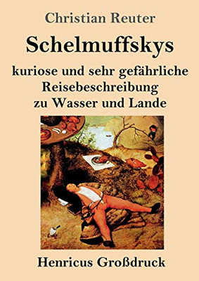 Schelmuffskys kuriose und sehr gefährliche Reisebeschreibung zu Wasser und Lande (Großdruck) (German Edition)