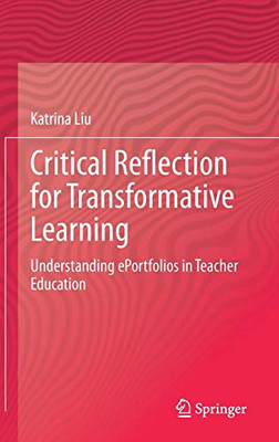 Critical Reflection for Transformative Learning: Understanding e-Portfolios in Teacher Education