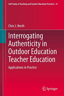 Interrogating Authenticity in Outdoor Education Teacher Education: Applications in Practice (Self-Study of Teaching and Teacher Education Practices (21))