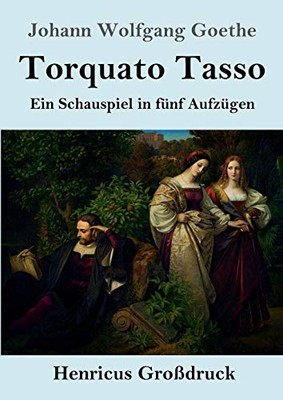 Torquato Tasso (Großdruck): Ein Schauspiel in fünf Aufzügen (German Edition)