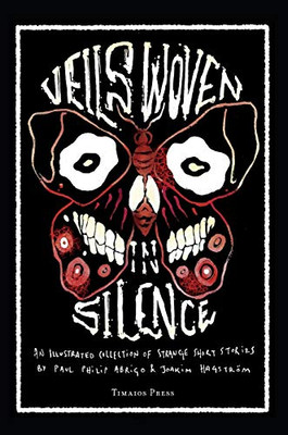 Veils Woven in Silence: An Illustrated Collection of Strange Short Stories