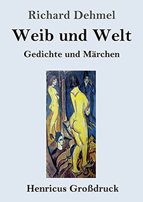 Weib und Welt (Großdruck): Gedichte und Märchen (German Edition)