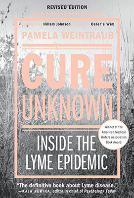 Cure Unknown: Inside the Lyme Epidemic (Revised Edition with New Chapter)