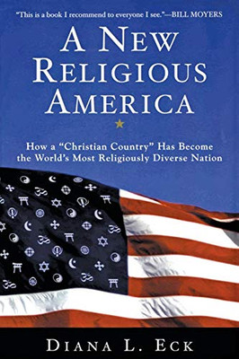 A New Religious America: How a Christian Country Has Become the World's Most Religiously Diverse Nation