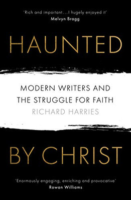 Haunted by Christ: Modern Writers and the Struggle for Faith