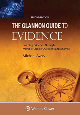 Glannon Guide to Evidence: Learning Evidence Through Multiple-Choice Questions and Analysis (Glannon Guides)