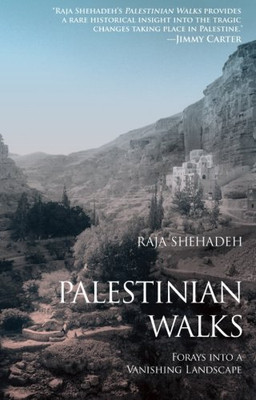 Palestinian Walks: Forays Into A Vanishing Landscape