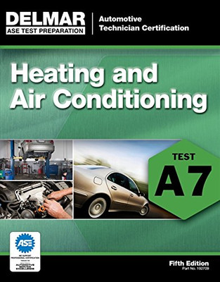 ASE Test Preparation - A7 Heating and Air Conditioning, 5th ed. (Automobile Certification Series)