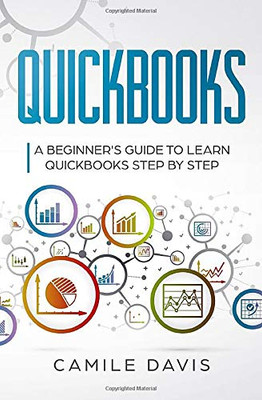 Quickbooks: A beginner's guide to learn quickbooks step by step