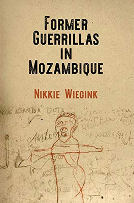Former Guerrillas in Mozambique (The Ethnography of Political Violence)