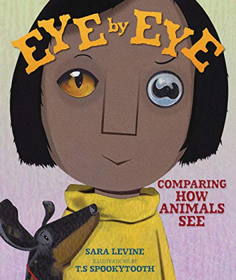 Eye by Eye: Comparing How Animals See (Animal by Animal)