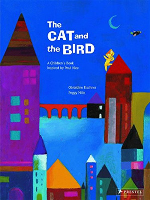 The Cat and the Bird: A Children's Book Inspired by Paul Klee (Children's Books Inspired by Famous Artworks)