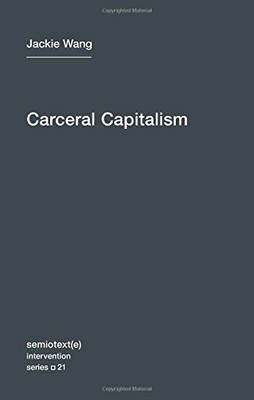 Carceral Capitalism (Volume 21) (Semiotext(e) / Intervention Series (21))