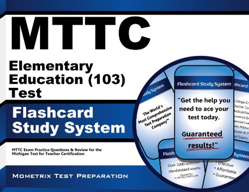 MTTC Elementary Education (103) Test Flashcard Study System: MTTC Exam Practice Questions & Review for the Michigan Test for Teacher Certification (Cards)