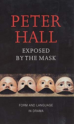 Exposed by the Mask: Form and Language in Drama (Playwrights Canada Press)