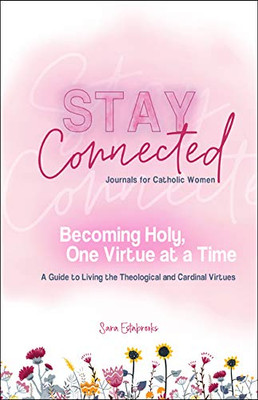 Becoming Holy, One Virtue at a Time: A Guide to Living the Theological and Cardinal Virtues (Stay Connected Journals for Catholic Women)