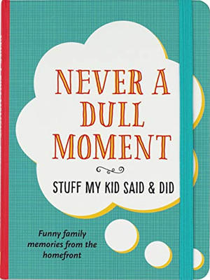 Never a Dull Moment (Stuff My Kid Said & Did)
