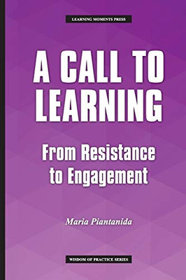 A Call to Learning: From Resistance to Engagement (Wisdom of Practice)