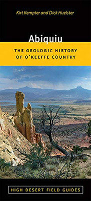 Abiquiu: The Geologic History of O'Keeffe Country (High Desert Field Guides)