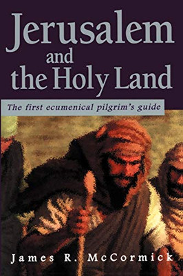 Jerusalem and the Holy Land: The First Ecumenical Pilgrim's Guide