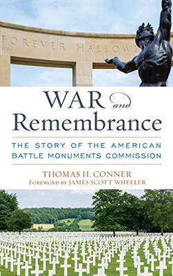 War and Remembrance: The Story of the American Battle Monuments Commission (AUSA Books)