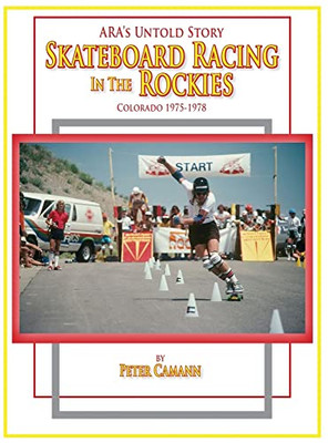 Ara'S Untold Story : Skateboard Racing In The Rockies: Colorado 1975-1978