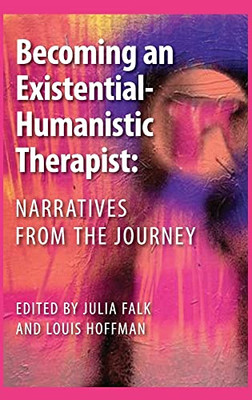 Becoming An Existential-Humanistic Therapist : Narratives From The Journey - 9781955737050