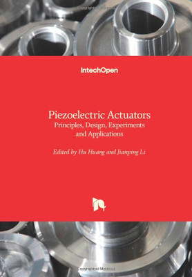 Piezoelectric Actuators : Principles, Design, Experiments And Applications