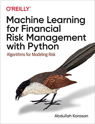Machine Learning For Financial Risk Management With Python : Algorithms For Modeling Risk