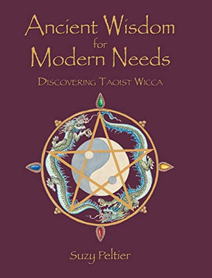 Ancient Wisdom For Modern Needs : Discovering Taoist Wicca - 9781662477751