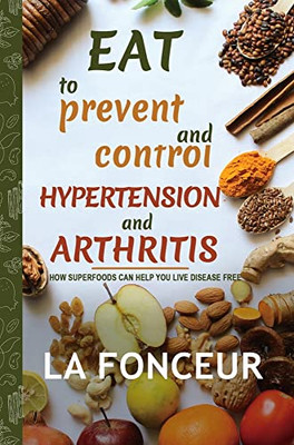 Eat To Prevent And Control Hypertension And Arthritis (Full Color Print) - 9781006135293