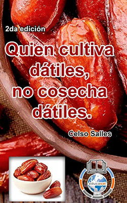 Quien Cultiva Dátiles, No Cosecha Dátiles. - Celso Salles - 2Da Edición - 9781006005039