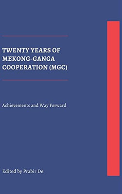 Twenty Years Of Mekong-Ganga Cooperation (Mgc): Achievements And Way Forward