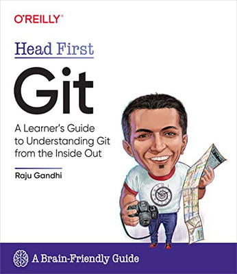 Head First Git : A Learner'S Guide To Understanding Git From The Inside Out