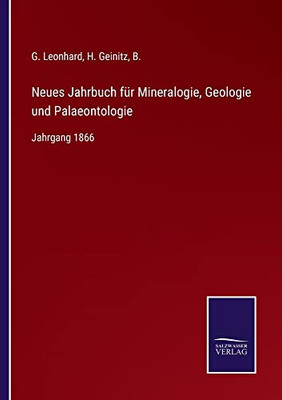 Neues Jahrbuch Für Mineralogie, Geologie Und Palaeontologie : Jahrgang 1866