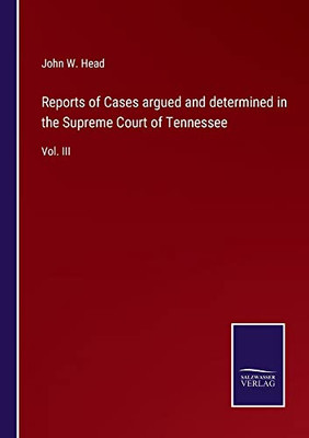 Reports Of Cases Argued And Determined In The Supreme Court Of Tennessee : Vol. Iii - 9783752555349