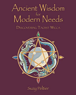 Ancient Wisdom For Modern Needs : Discovering Taoist Wicca - 9781646287833