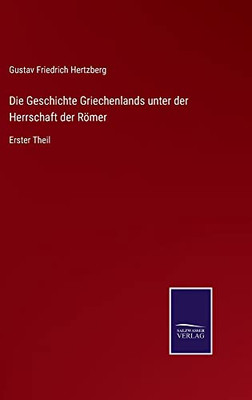 Die Geschichte Griechenlands Unter Der Herrschaft Der Römer : Erster Theil - 9783752549355
