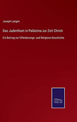 Das Judenthum In Palästina Zur Zeit Christi : Ein Beitrag Zur Offenbarungs- Und Religions-Geschichte - 9783752545135