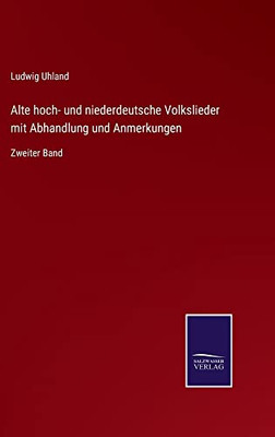 Alte Hoch- Und Niederdeutsche Volkslieder Mit Abhandlung Und Anmerkungen : Zweiter Band - 9783752548075
