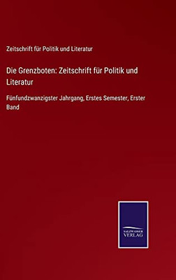 Die Grenzboten: Zeitschrift Für Politik Und Literatur : Fünfundzwanzigster Jahrgang, Erstes Semester, Erster Band - 9783752549379