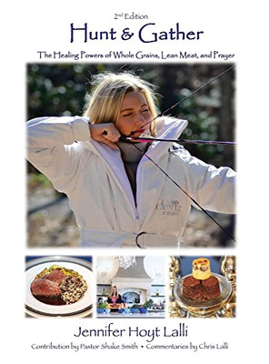 Hunt & Gather: The Healing Powers Of Whole Grains, Lean Meat, And Prayer - 9781662838453