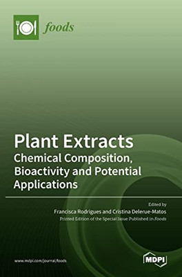 Plant Extracts : Chemical Composition, Bioactivity And Potential Applications