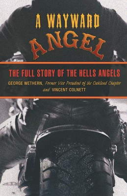 Wayward Angel: The Full Story Of The Hells Angels