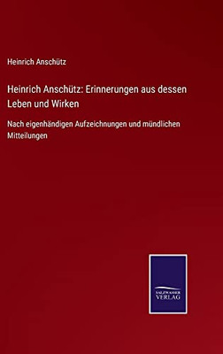 Heinrich Anschütz: Erinnerungen Aus Dessen Leben Und Wirken : Nach Eigenhändigen Aufzeichnungen Und Mündlichen Mitteilungen - 9783752546699