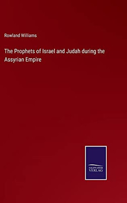 The Prophets Of Israel And Judah During The Assyrian Empire - 9783752563337