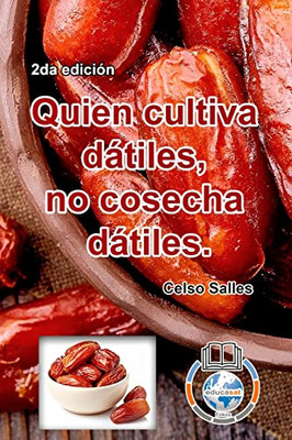 Quien Cultiva Dátiles, No Cosecha Dátiles. - Celso Salles - 2Da Edición - 9781006005022